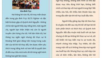 Đoàn Việt Nga - F152 - Hai tháng hè vừa rồi, tôi may mắn được gặp cô Quỳnh Anh Nguyễn - không chỉ là một người thầy dạy tiếng Anh, một người chị, người bạn thân thiện mà còn là người truyền cảm hứng cho tôi.