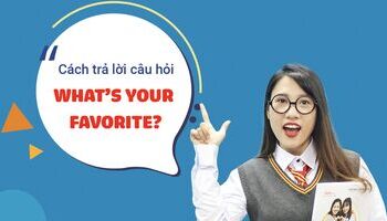 Tuyệt chiêu trả lời câu hỏi: "What's your favorite ...?