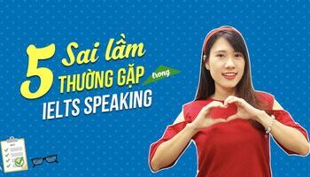 Những sai lầm thường gặp trong IELTS Speaking
