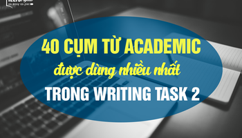 40 cụm từ Academic được dùng nhiều nhất trong Writing Task 2