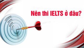Nên thi IELTS ở đâu? Lựa chọn IDP hay  British Council?