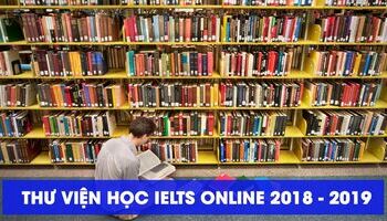 THƯ VIỆN TÀI LIỆU TỰ HỌC IELTS ONLINE 2018 - 2019