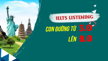 IELTS LISTENING: CON ĐƯỜNG từ 3.0 lên 8.0 Listening