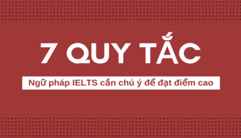7 quy tắc ngữ pháp cần chú ý để đạt điểm IELTS cao hơn