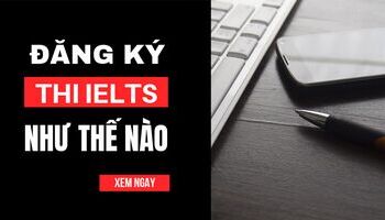 Hướng dẫn cách đăng ký thi IELTS tại Việt Nam - IDP & BC