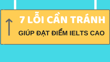 Nếu muốn thi IELTS điểm cao hơn, bạn cần tránh những lỗi này