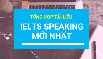 Trọn bộ tài liệu IELTS Speaking do IELTS Fighter biên soạn (Update liên tục)