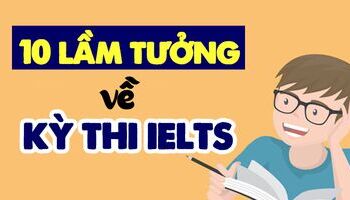 10 LẦM TƯỞNG VỀ IELTS MÀ CÁC BẠN KHÔNG BIẾT