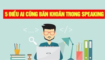 5 vấn đề hay gặp phải trong quá trình ôn luyện IELTS Speaking
