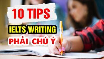 10 IELTS Writing tips giúp bạn chinh phục điểm Writing cao hơn