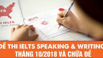 Đề thi IELTS Speaking và Writing tháng 10/2018 và hướng dẫn giải đề
