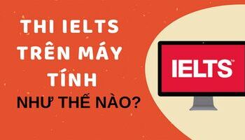 REVIEW CHI TIẾT THI THỬ IELTS TRÊN MÁY TÍNH TẠI IDP