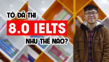 Kinh nghiệm luyện thi và tự học IELTS 8.0 của sinh viên Thế Sơn