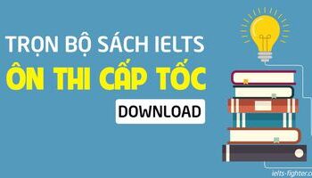 Những tài liệu luyện thi IELTS cấp tốc không thể bỏ qua
