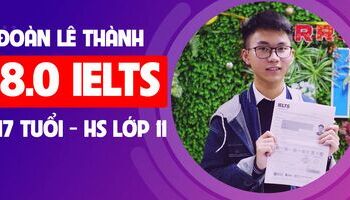 Đoàn Lê Thành - Kinh nghiệm thi 8.0 IELTS sau 2 lần thi cam go