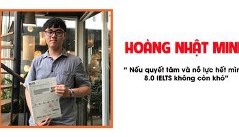 Kinh nghiệm luyện thi 8.0 IELTS của sinh viên Nhật Minh