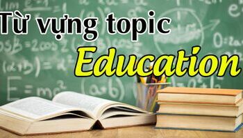 Collocations và Synonyms quan trọng topic Education