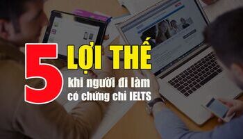5 lợi thế của người đi làm khi có chứng chỉ IELTS