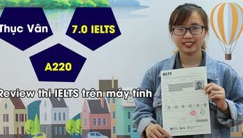 Review thi IELTS trên máy tính ở BC từ Thục Vân – 7.0 IELTS