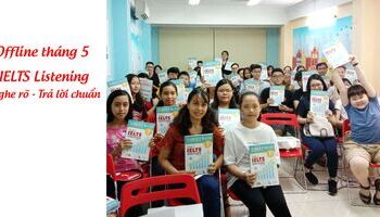 Offline tháng 5: IELTS Listening - Nghe rõ - Trả lời chuẩn