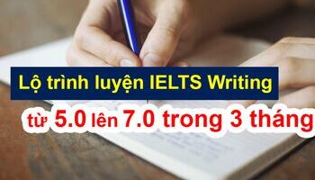 Lộ trình luyện IELTS Writing từ 5.0 lên 7.0 trong 3 tháng
