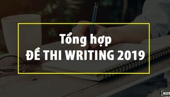 Đề thi IELTS Writing 2019 - Cập nhật đề thi IELTS Writing mới nhất