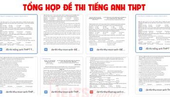 Tổng hợp đề thi THPT môn Anh MỚI NHẤT, thi thật thi minh họa 2025-2026