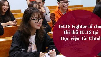IELTS Fighter tổ chức thi thử tại Học viện Tài Chính 