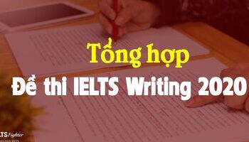 Đề thi IELTS Writing 2020 - Tổng hợp đề thi IELTS Writing mới nhất