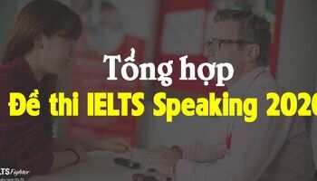 Đề thi IELTS Speaking 2020 mới nhất