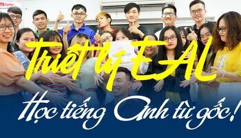 Triết lý EAL và phương pháp tiếp cận ngôn ngữ chuẩn ngay từ gốc