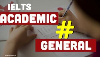 IELTS Academic - IELTS General Training giống và khác nhau như thế nào?