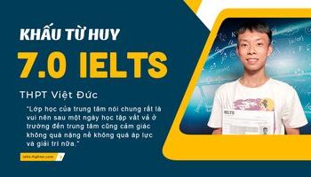Mục tiêu xét tuyển trường ĐH tốt thôi thúc Huy tiến bước 7.0 IELTS