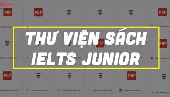 Thư viện sách IELTS Junior cho học sinh cấp 2, cấp 3