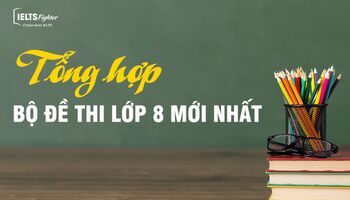 Tổng hợp bộ đề thi Tiếng Anh lớp 8