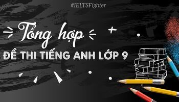 Tổng hợp đề thi Tiếng Anh lớp 9 có đáp án