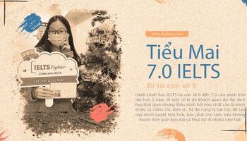Học IELTS từ con số 0 và quả ngọt 7.0 của Tiểu Mai