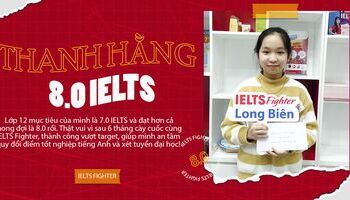 Kinh nghiệm học tăng từ 5.0 đến 8.0 IELTS của Thanh Hằng