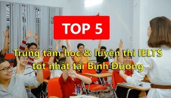 TOP trung tâm học và luyện thi IELTS tốt nhất tại Bình Dương