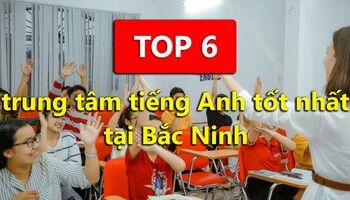 Top những trung tâm tiếng Anh tốt nhất tại Bắc Ninh