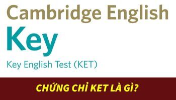 Chứng chỉ KET là gì? Học và thi như thế nào?