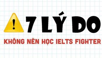 Lý do vì sao bạn không nên học IELTS tại IELTS Fighter