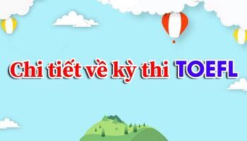 TOEFL là gì? Thông tin chi tiết về chứng chỉ và kỳ thi TOEFL