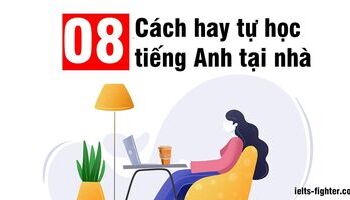 Cách học tiếng Anh hiệu quả tại nhà và bí quyết để giỏi tiếng Anh