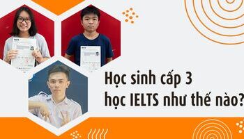 Học lỏm bí kíp luyện thi IELTS của bộ ba cao thủ THPT