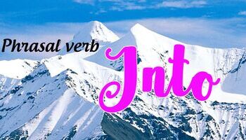 Phrasal verbs with Into - Cụm động từ tiếng Anh với Into
