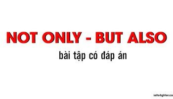 Cấu trúc Not only But also, cấu trúc Not Until và bài tập có đáp án