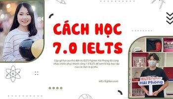Kinh nghiệm học 7.0 IELTS từ hai bạn học viên IELTS Fighter Hải Phòng