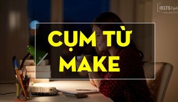 Phrasal verb with Make - Cụm động từ tiếng Anh với Make
