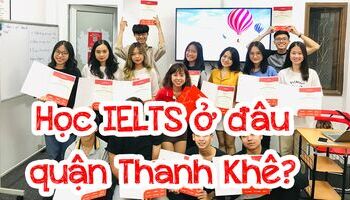 Học IELTS ở đâu quận Thanh Khê, Đà Nẵng? 